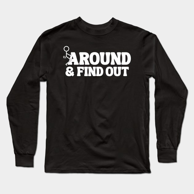 Fuck Around And Find Out Long Sleeve T-Shirt by Xtian Dela ✅